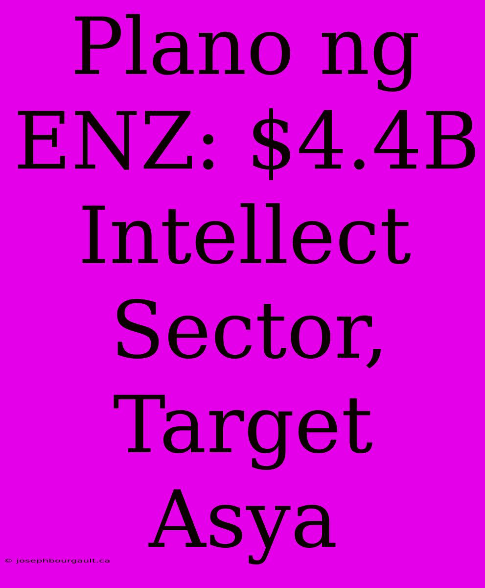 Plano Ng ENZ: $4.4B Intellect Sector, Target Asya