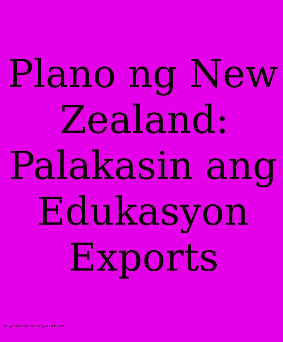 Plano Ng New Zealand: Palakasin Ang Edukasyon Exports