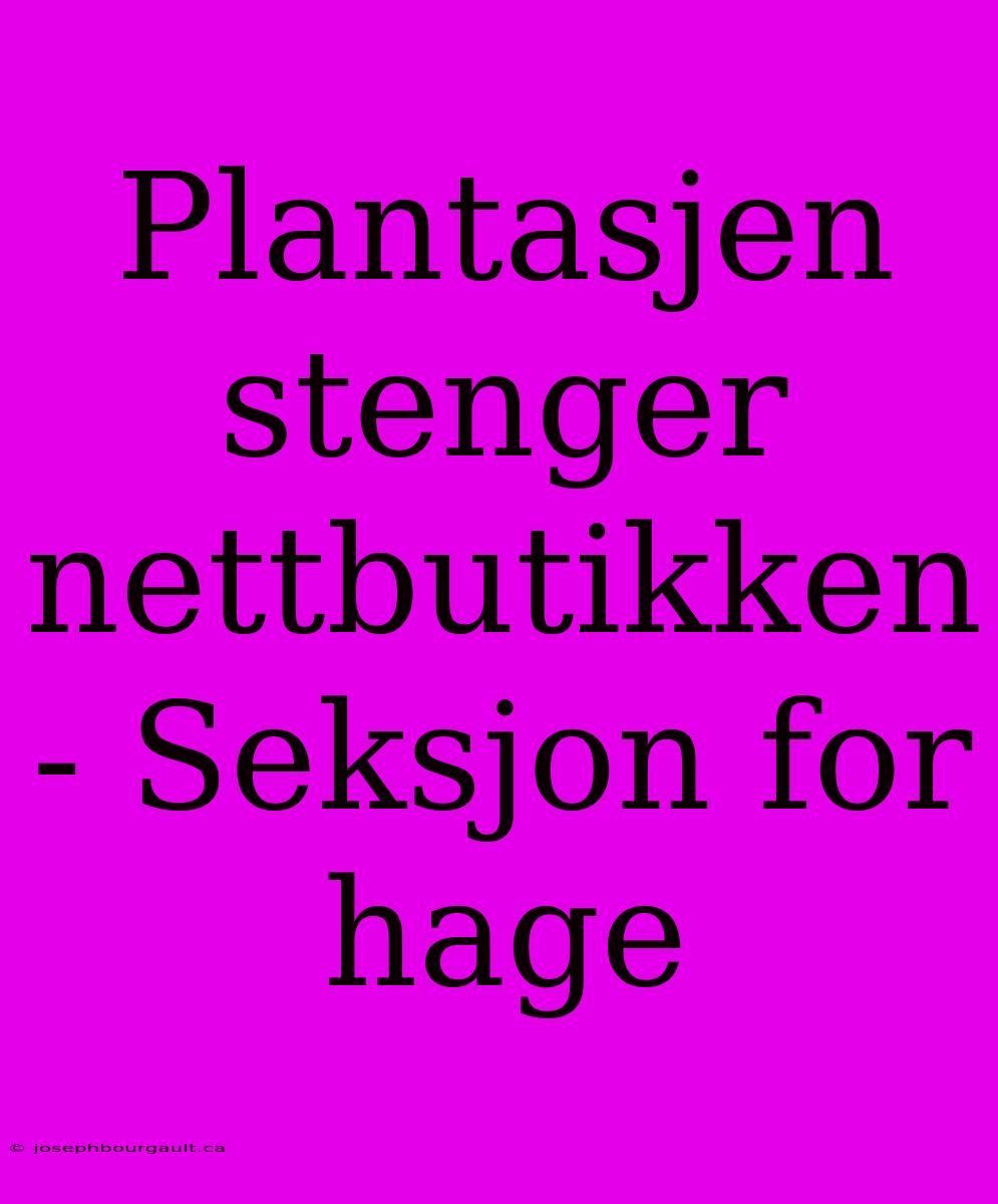 Plantasjen Stenger Nettbutikken - Seksjon For Hage