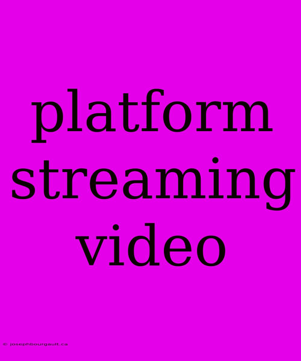 Platform Streaming Video