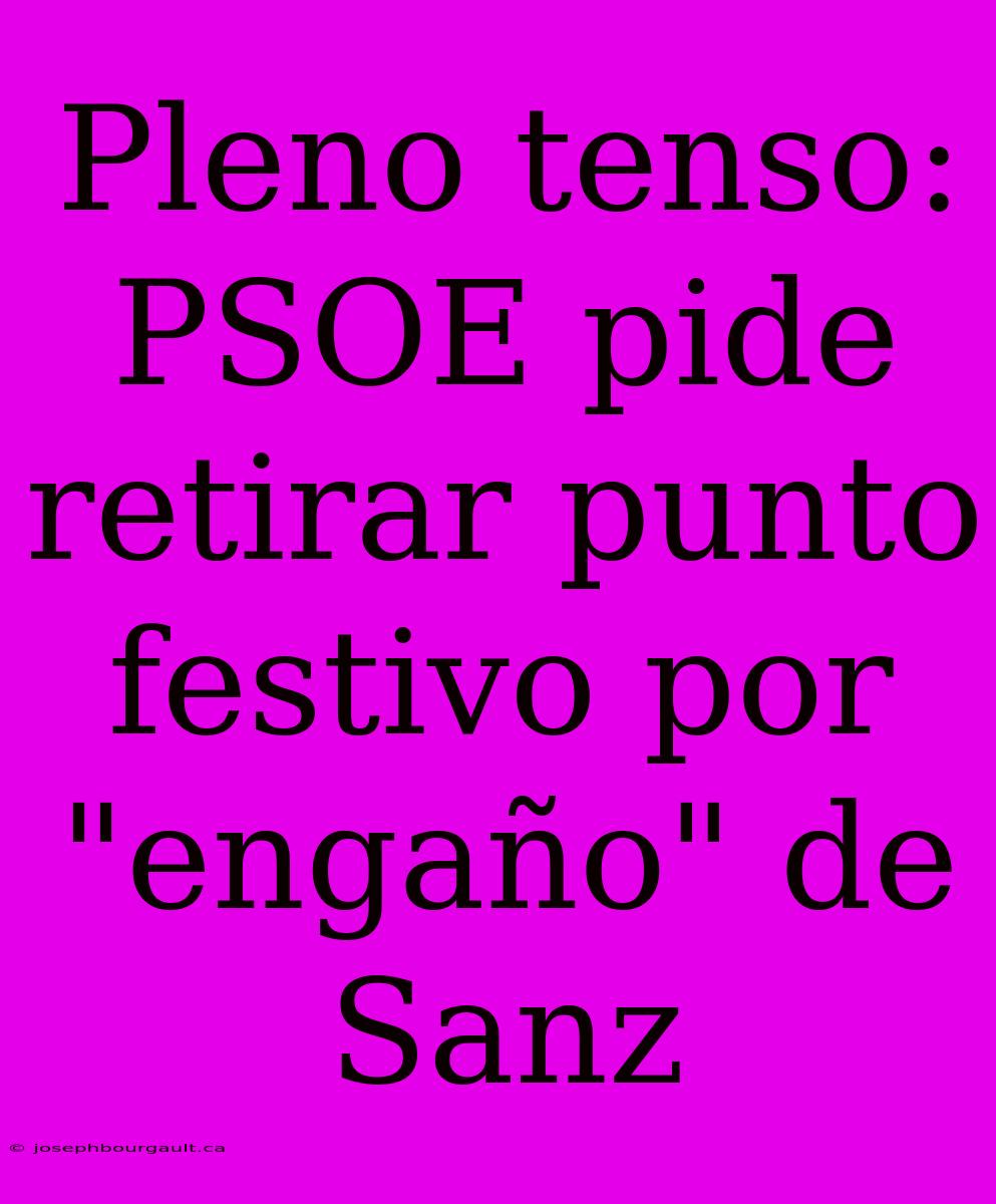 Pleno Tenso: PSOE Pide Retirar Punto Festivo Por 