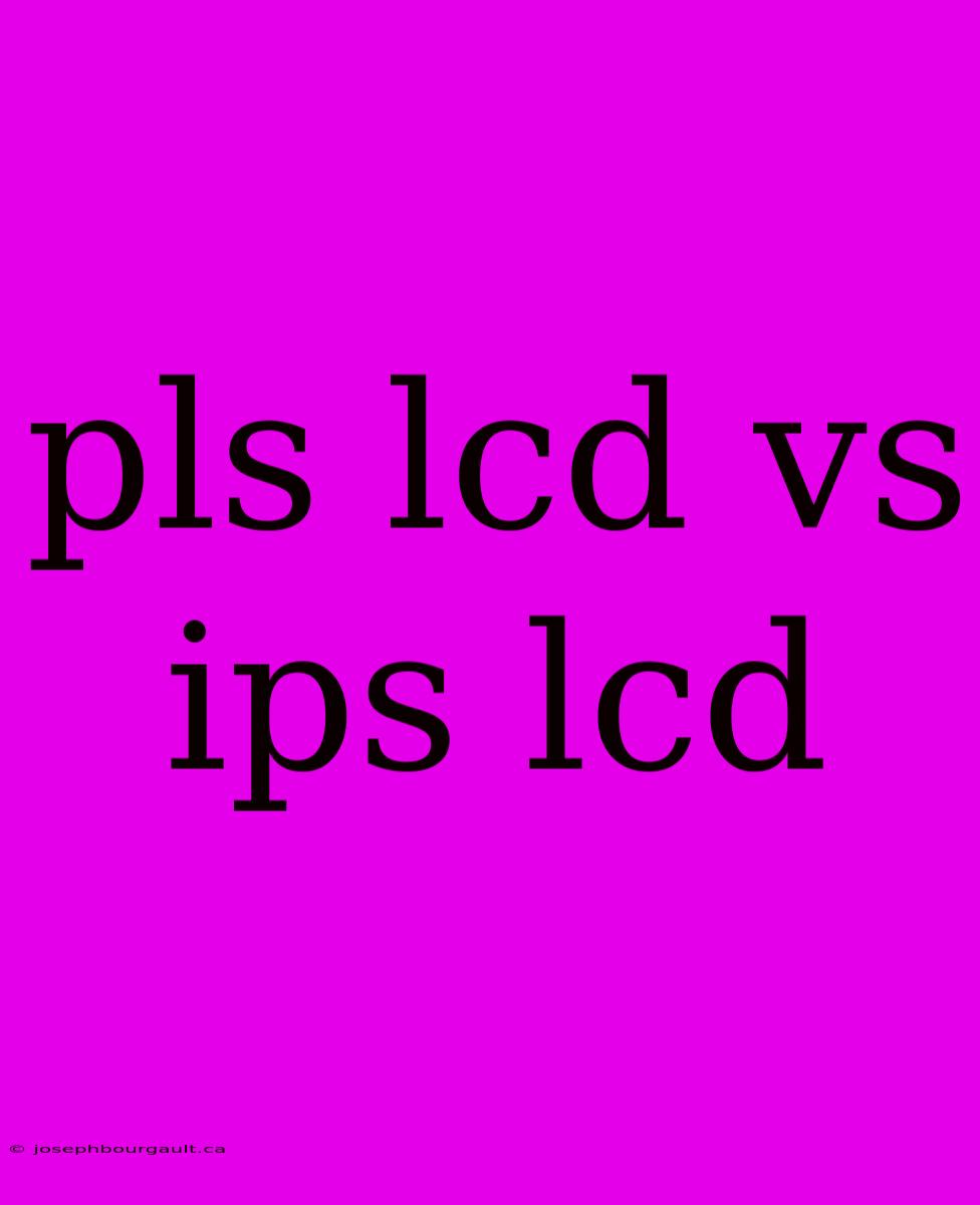 Pls Lcd Vs Ips Lcd