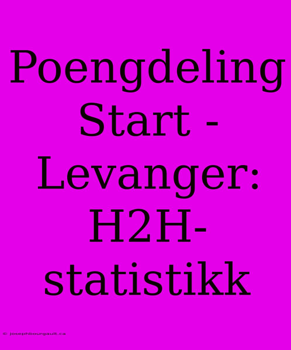 Poengdeling Start - Levanger: H2H-statistikk