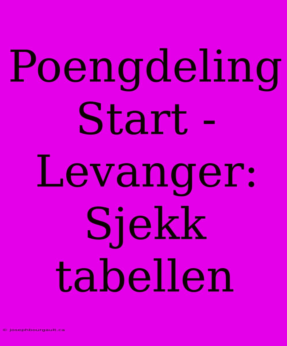 Poengdeling Start - Levanger: Sjekk Tabellen