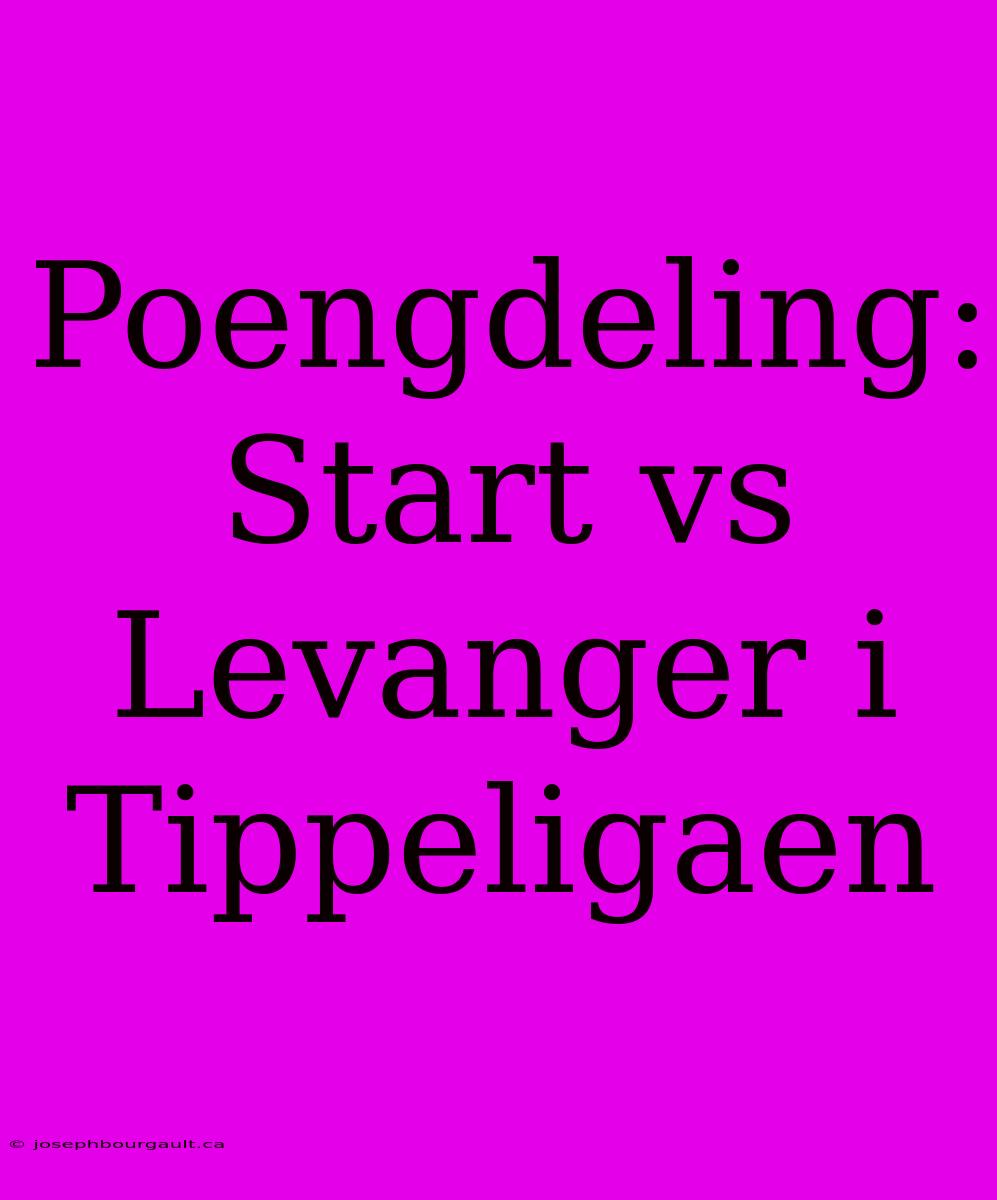 Poengdeling: Start Vs Levanger I Tippeligaen