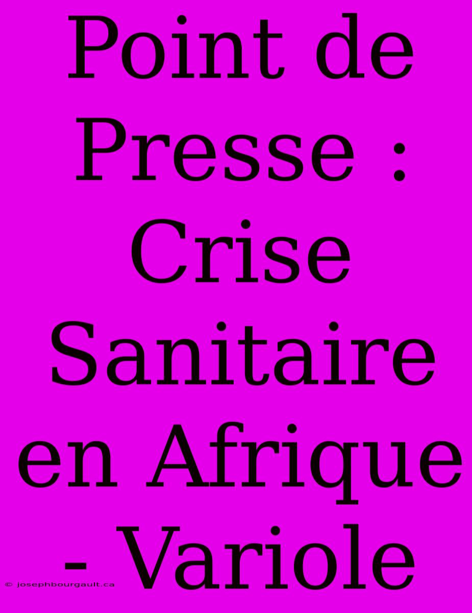 Point De Presse : Crise Sanitaire En Afrique - Variole