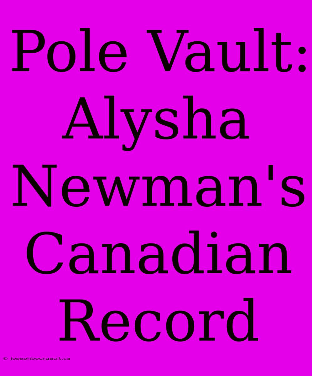 Pole Vault: Alysha Newman's Canadian Record