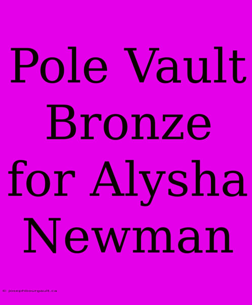 Pole Vault Bronze For Alysha Newman