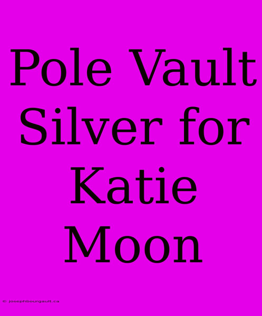 Pole Vault Silver For Katie Moon