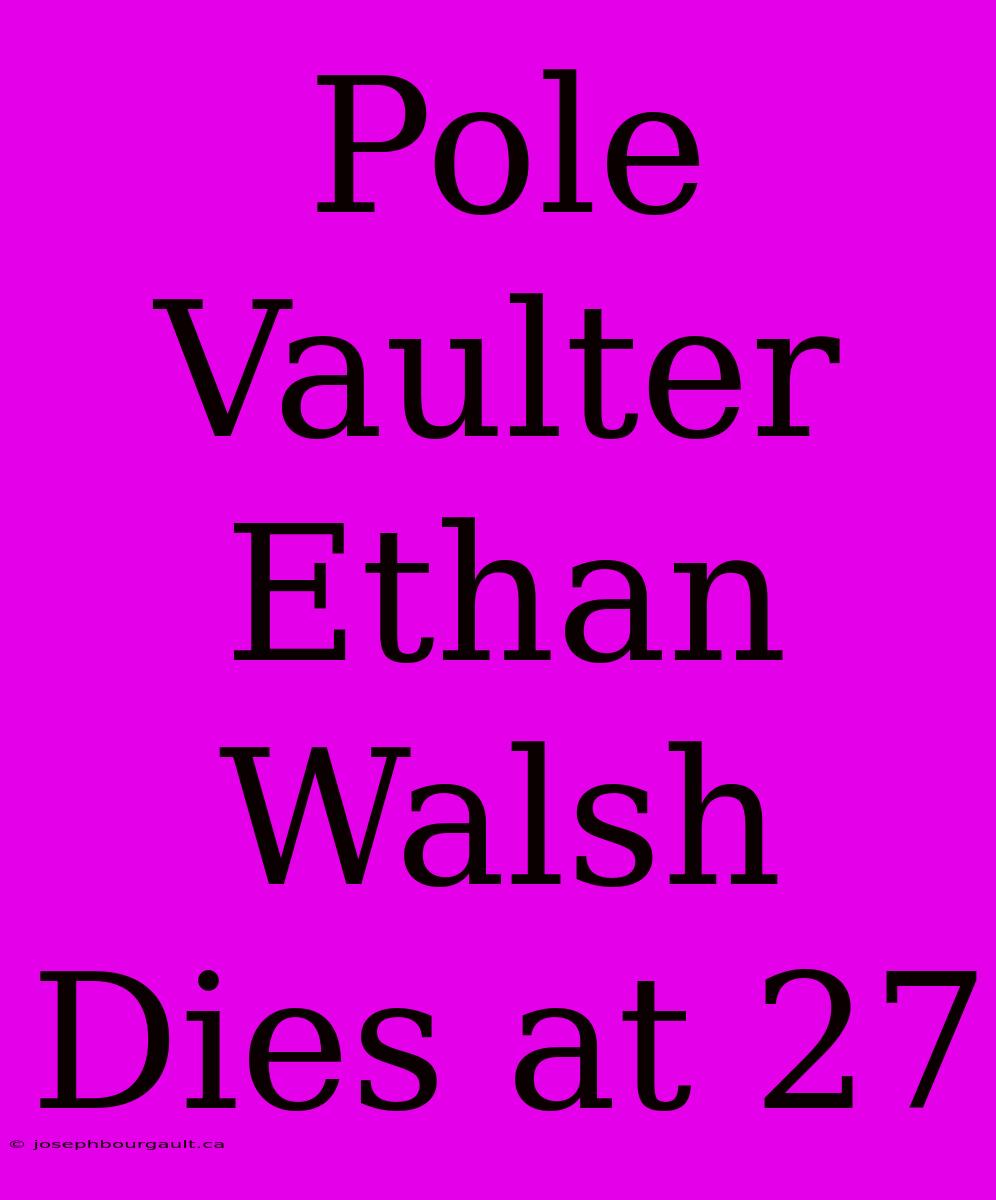 Pole Vaulter Ethan Walsh Dies At 27