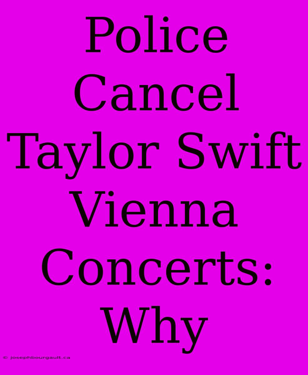 Police Cancel Taylor Swift Vienna Concerts: Why