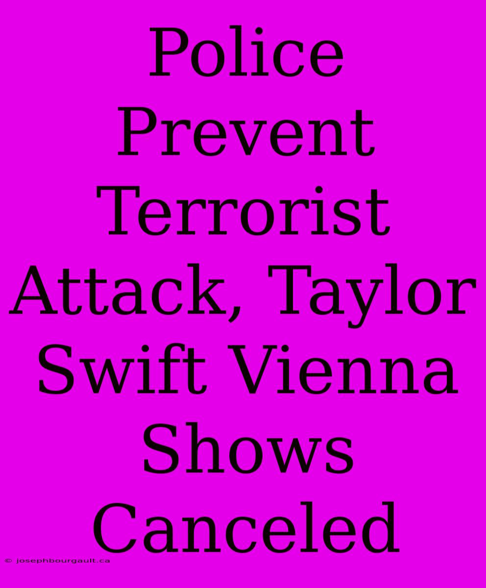 Police Prevent Terrorist Attack, Taylor Swift Vienna Shows Canceled