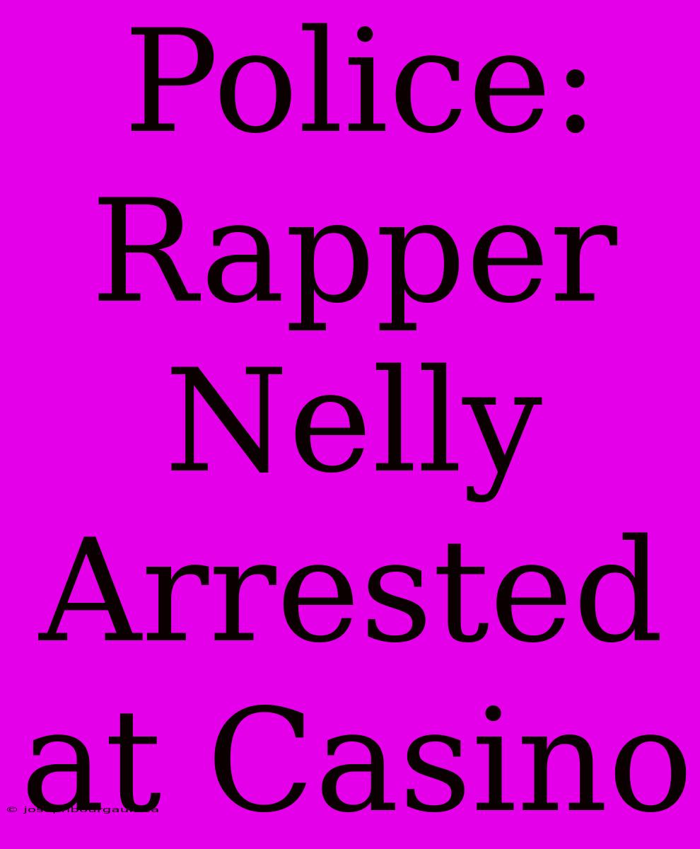 Police: Rapper Nelly Arrested At Casino