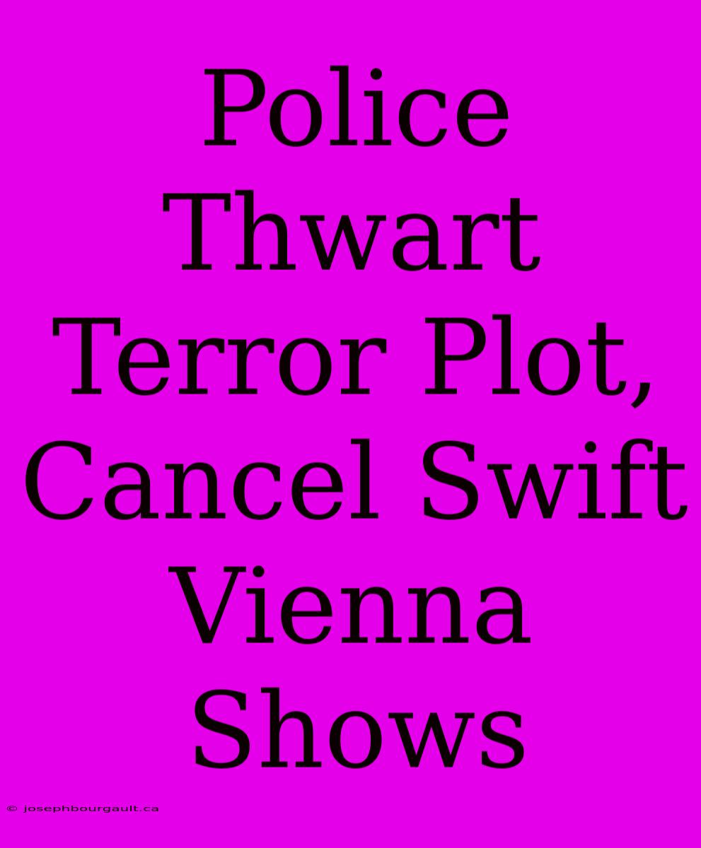 Police Thwart Terror Plot, Cancel Swift Vienna Shows