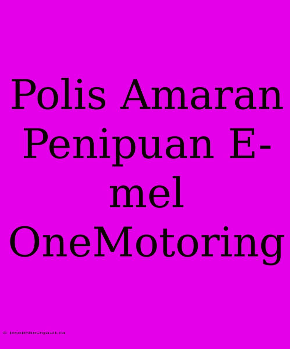 Polis Amaran Penipuan E-mel OneMotoring