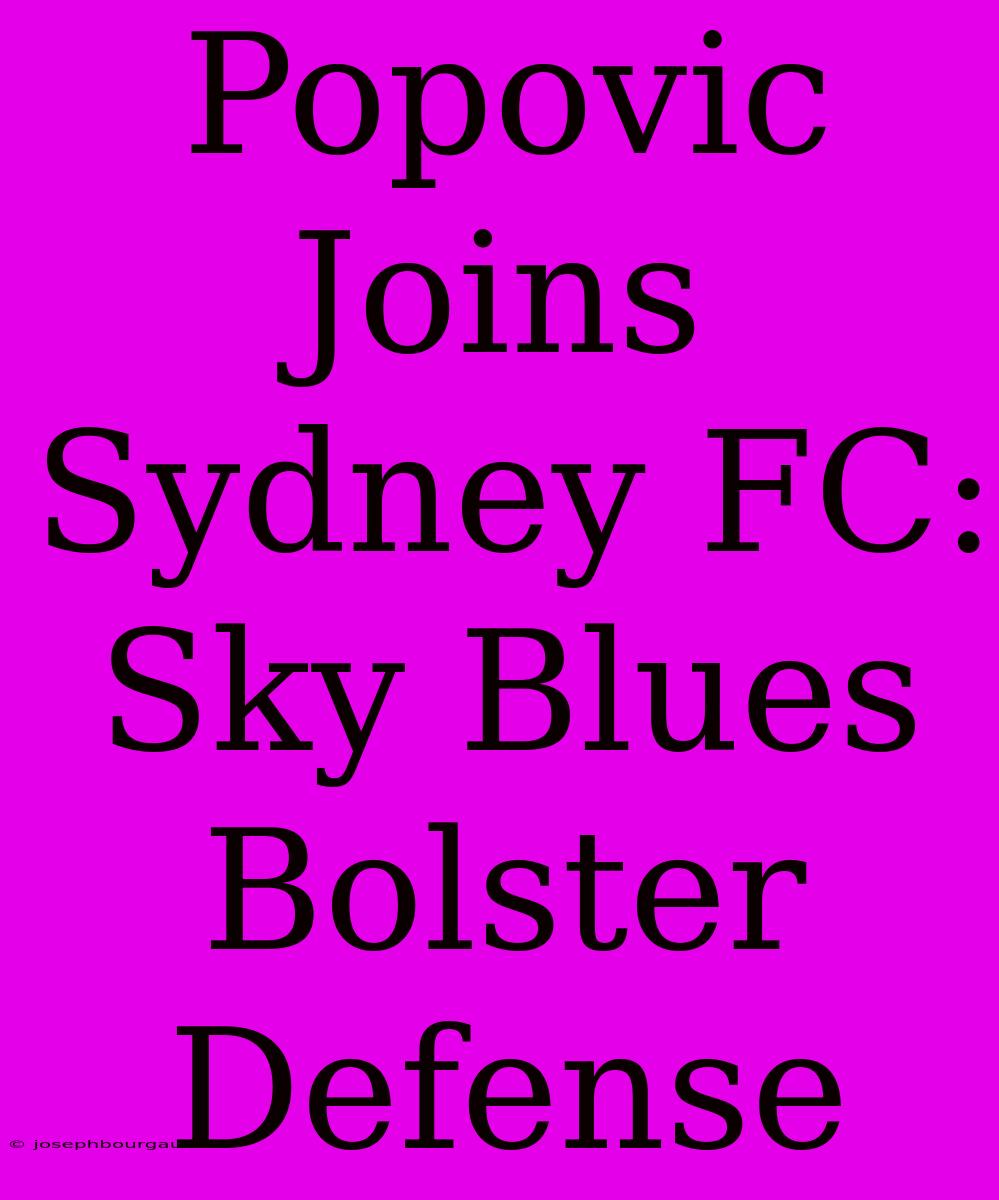 Popovic Joins Sydney FC: Sky Blues Bolster Defense