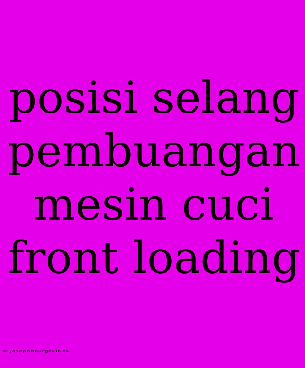 Posisi Selang Pembuangan Mesin Cuci Front Loading