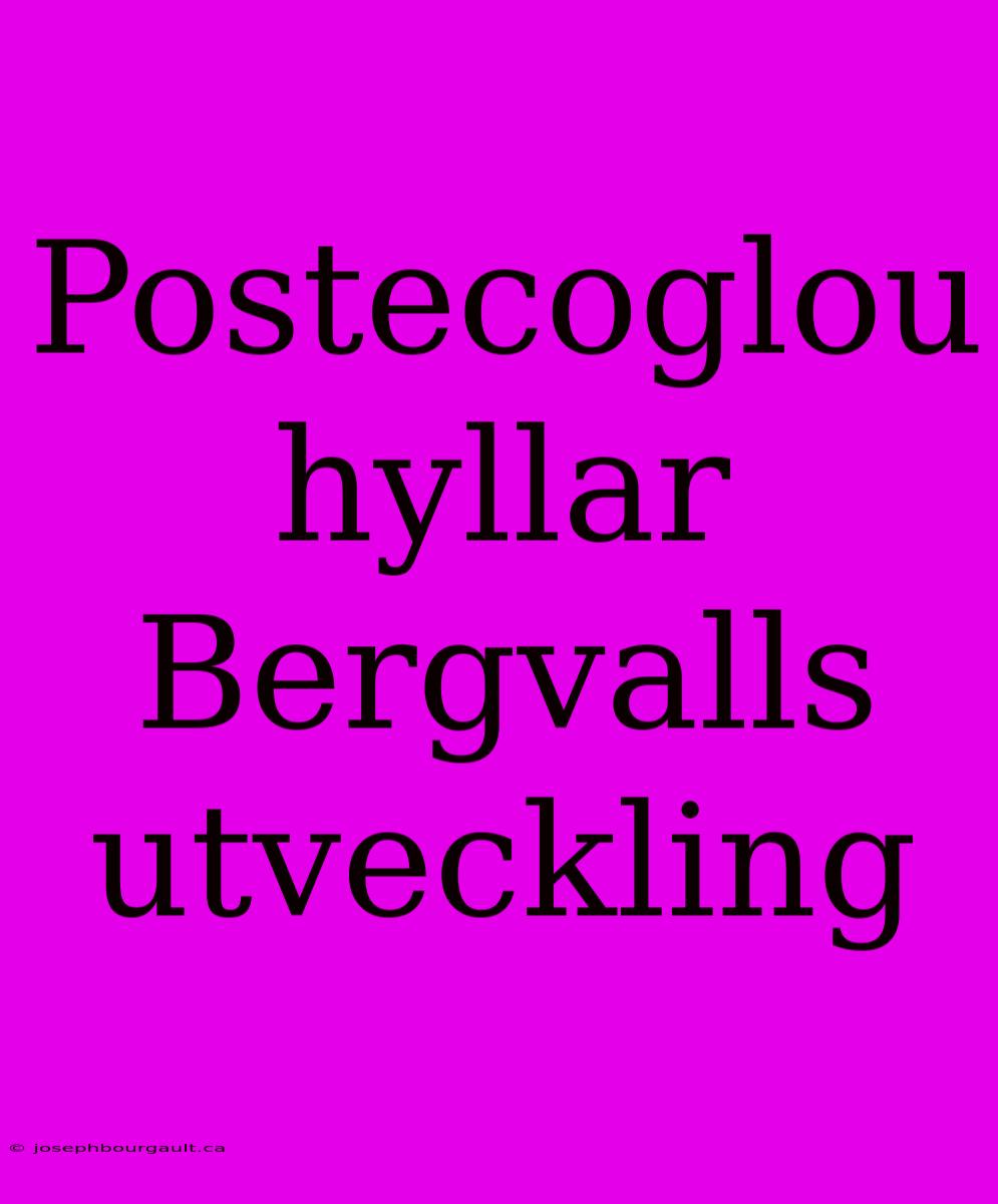 Postecoglou Hyllar Bergvalls Utveckling