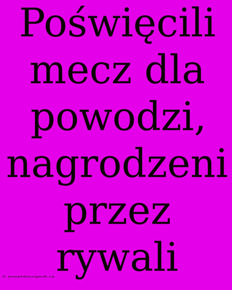 Poświęcili Mecz Dla Powodzi, Nagrodzeni Przez Rywali