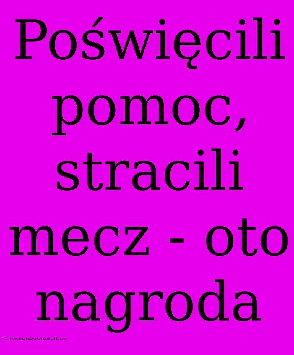 Poświęcili Pomoc, Stracili Mecz - Oto Nagroda