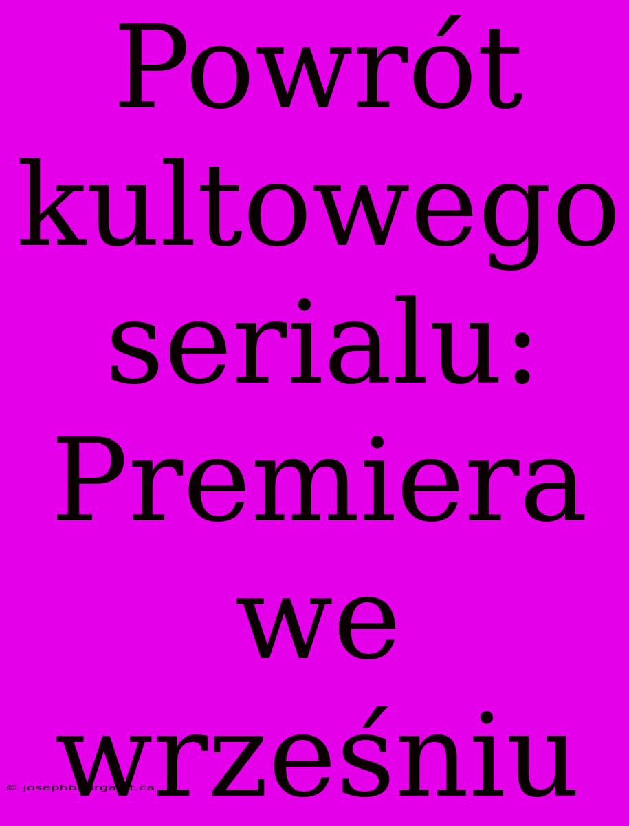 Powrót Kultowego Serialu: Premiera We Wrześniu