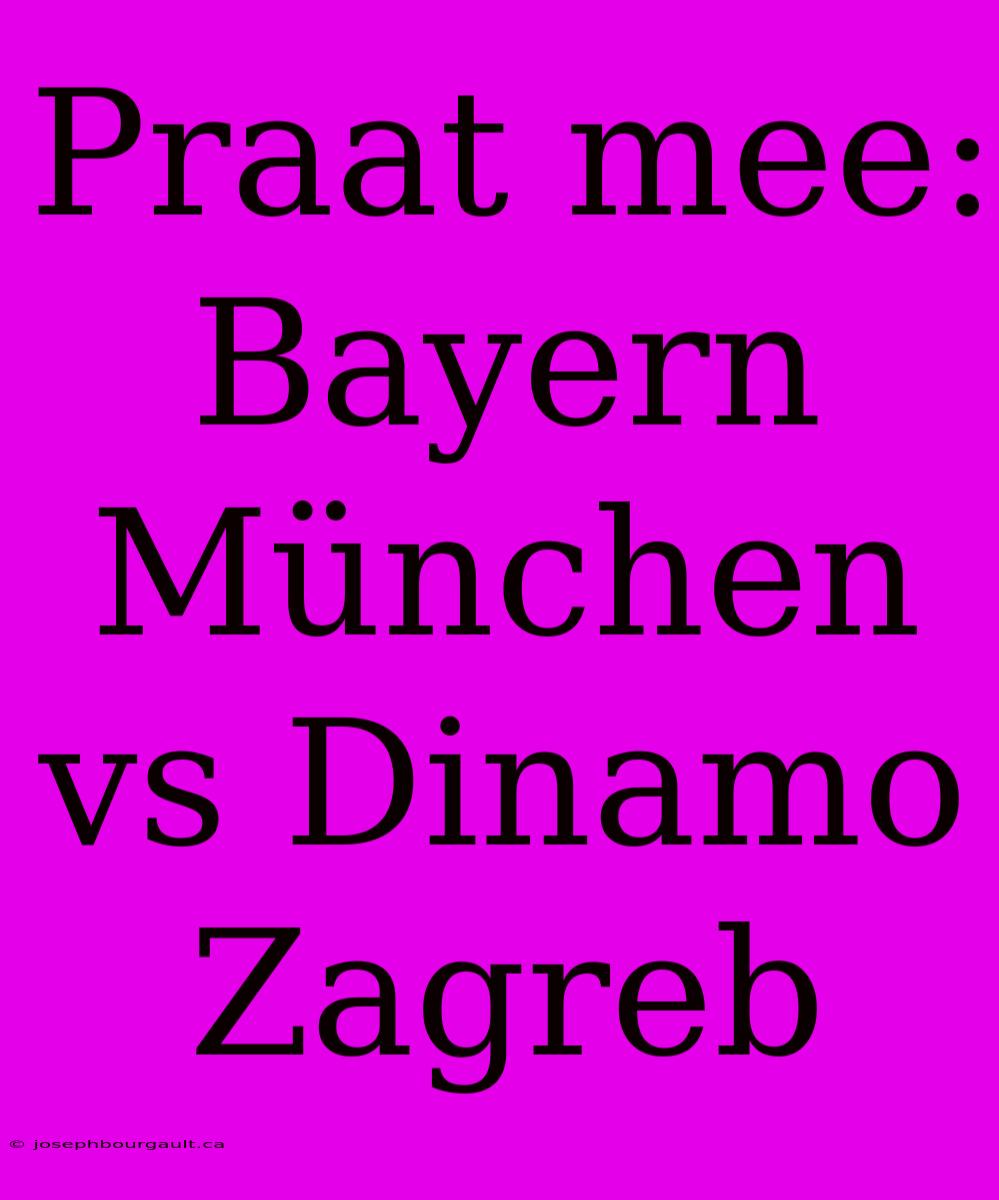 Praat Mee: Bayern München Vs Dinamo Zagreb