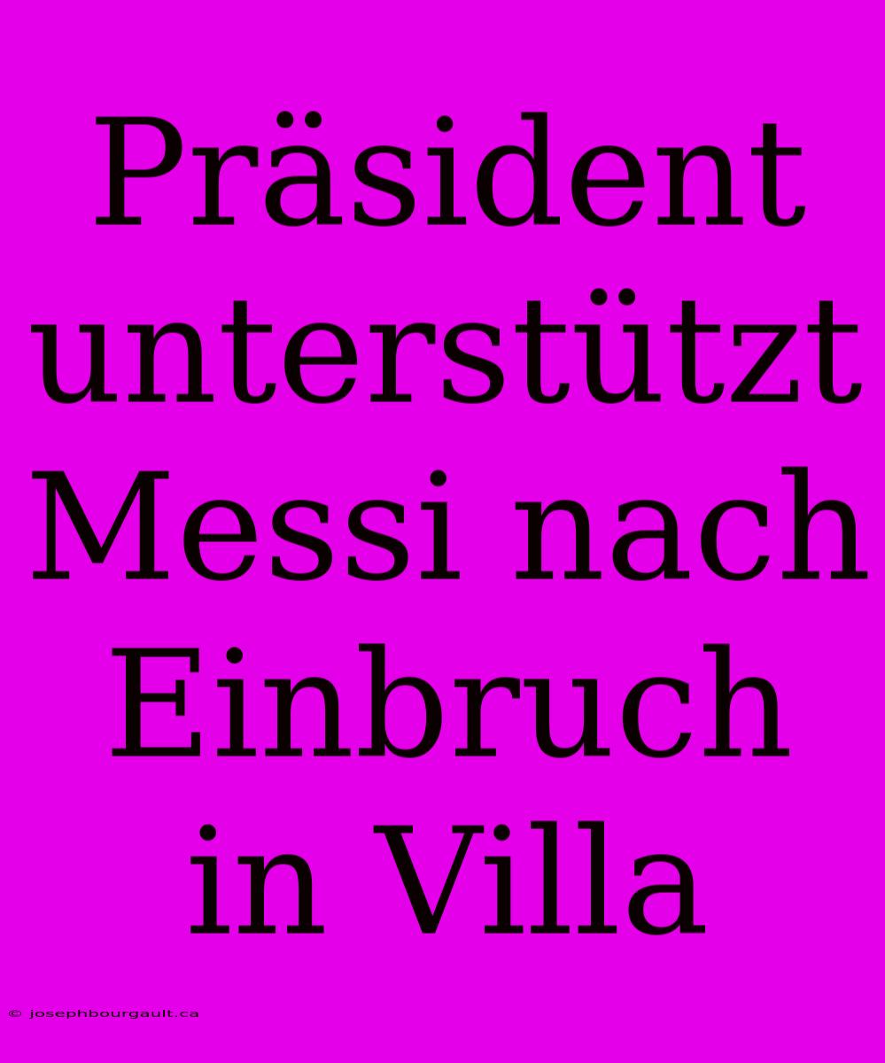 Präsident Unterstützt Messi Nach Einbruch In Villa