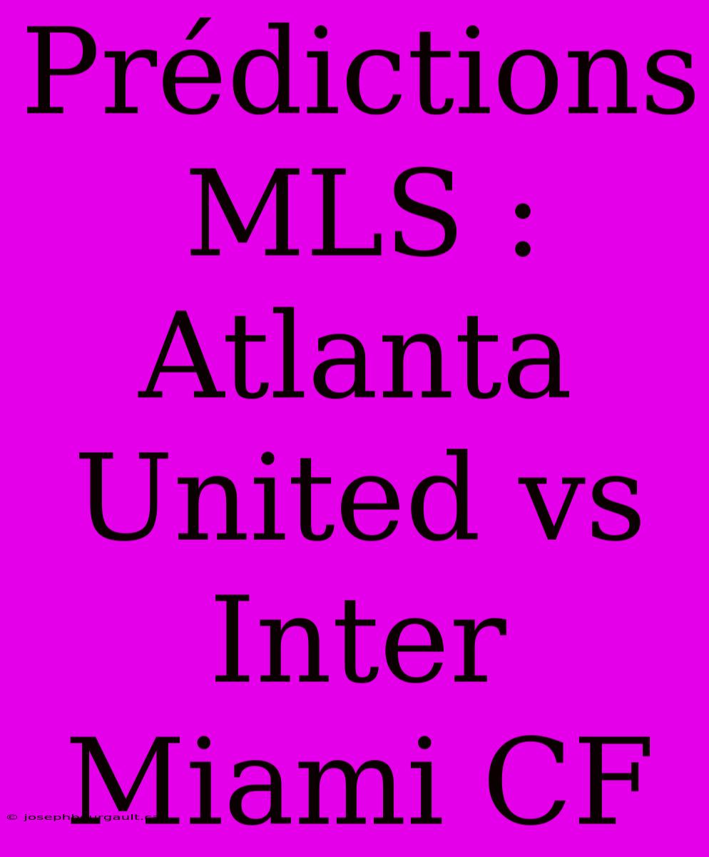 Prédictions MLS : Atlanta United Vs Inter Miami CF