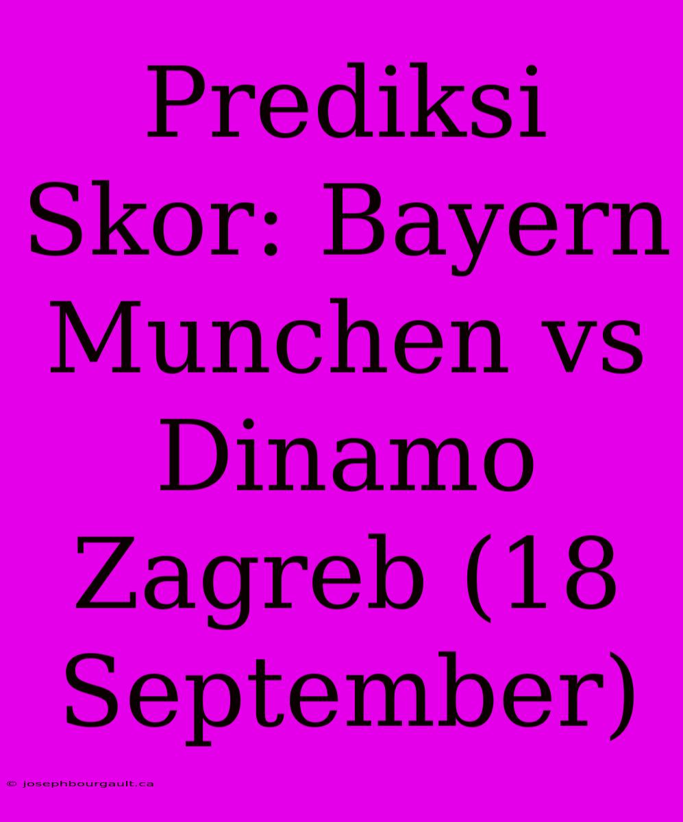 Prediksi Skor: Bayern Munchen Vs Dinamo Zagreb (18 September)