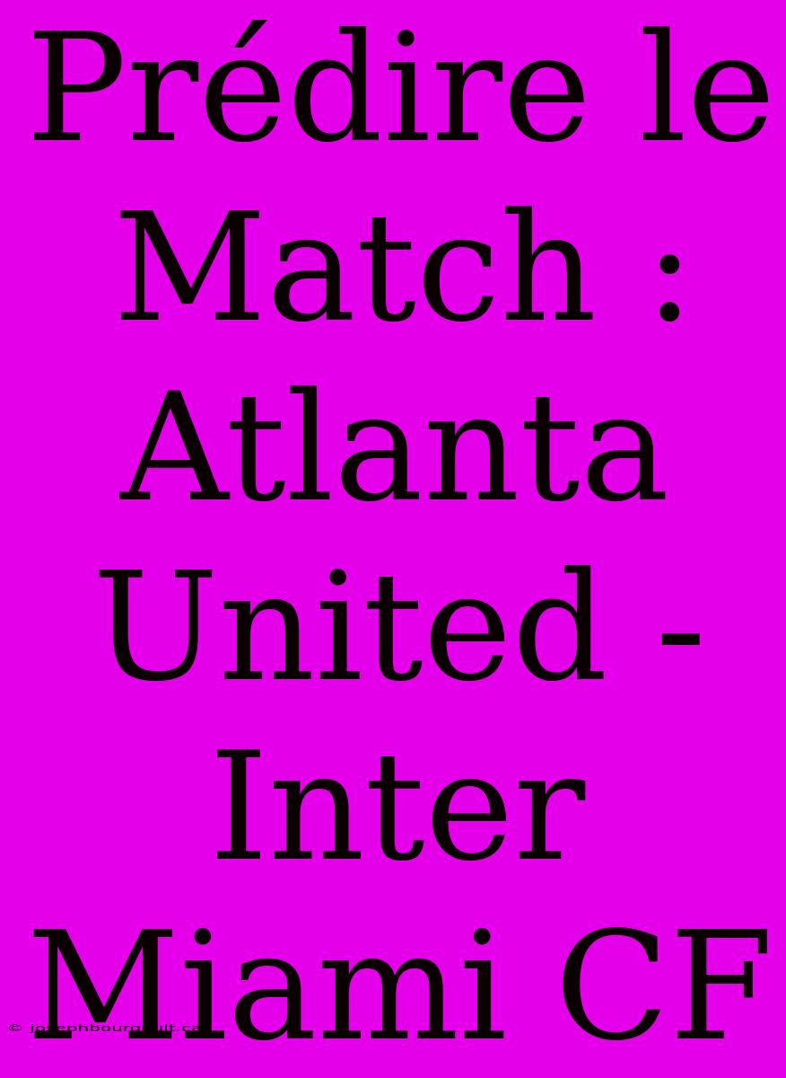 Prédire Le Match : Atlanta United - Inter Miami CF