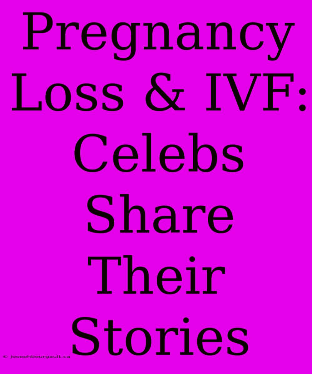 Pregnancy Loss & IVF: Celebs Share Their Stories