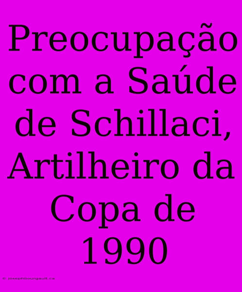 Preocupação Com A Saúde De Schillaci, Artilheiro Da Copa De 1990