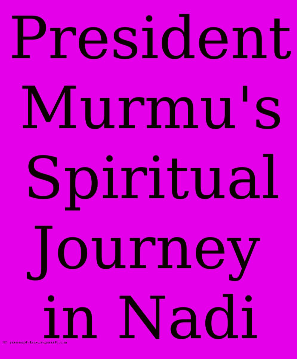 President Murmu's Spiritual Journey In Nadi