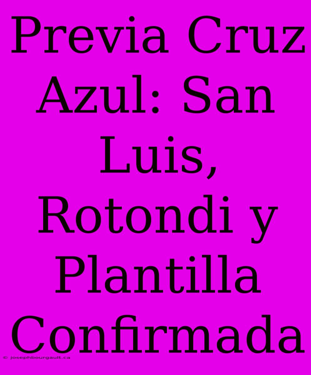 Previa Cruz Azul: San Luis, Rotondi Y Plantilla Confirmada