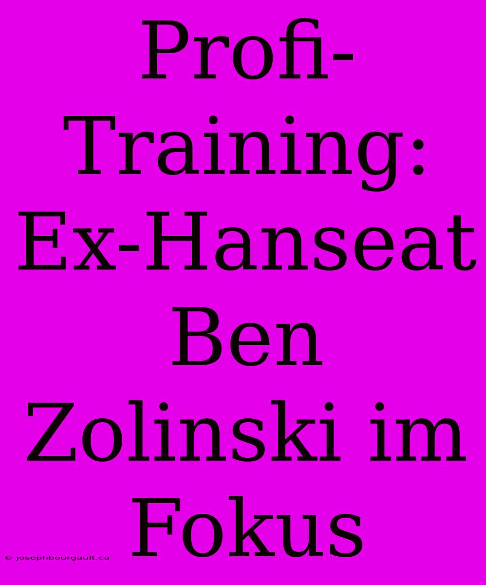 Profi-Training: Ex-Hanseat Ben Zolinski Im Fokus