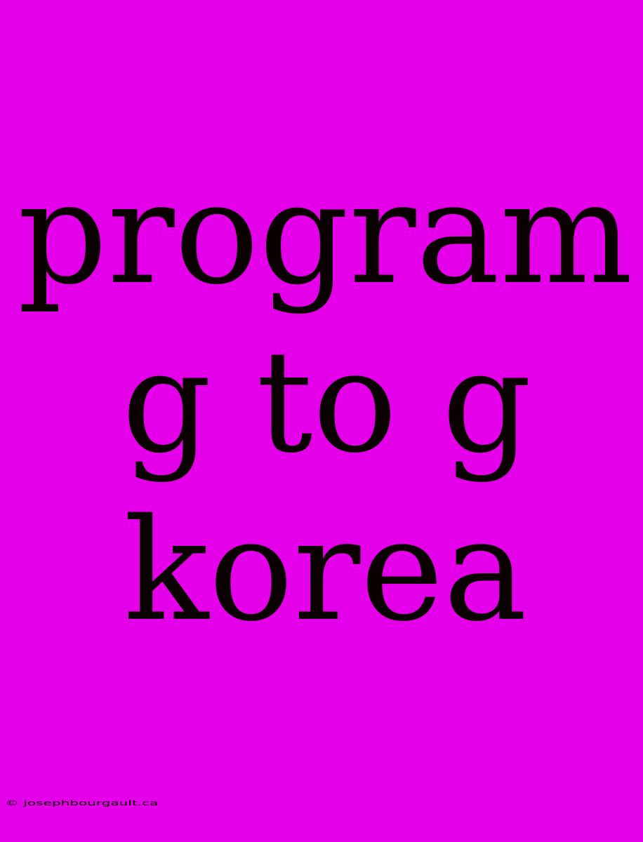 Program G To G Korea