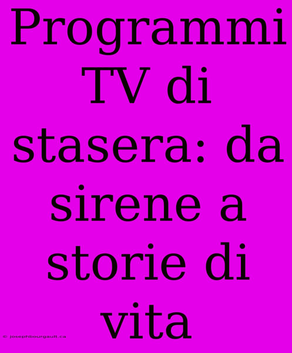 Programmi TV Di Stasera: Da Sirene A Storie Di Vita