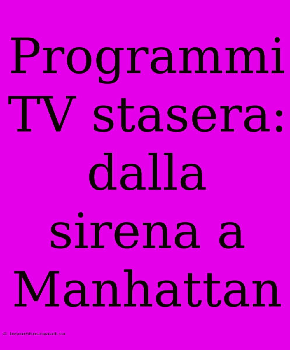 Programmi TV Stasera: Dalla Sirena A Manhattan