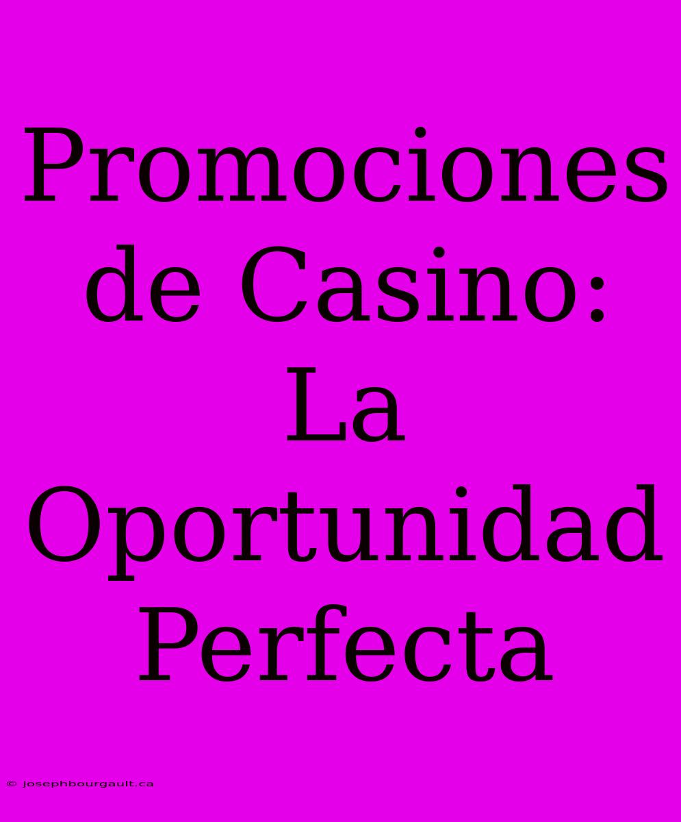 Promociones De Casino: La Oportunidad Perfecta