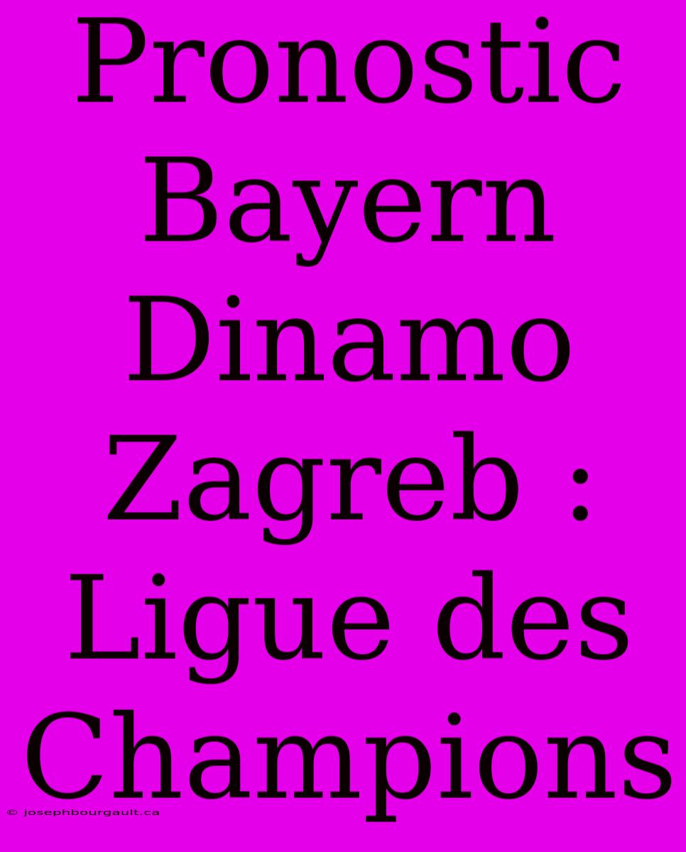 Pronostic Bayern Dinamo Zagreb : Ligue Des Champions