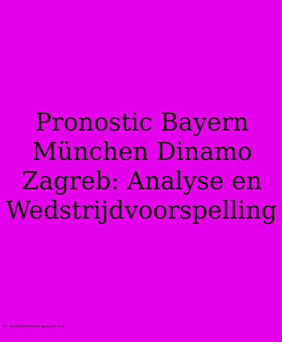 Pronostic Bayern München Dinamo Zagreb: Analyse En Wedstrijdvoorspelling