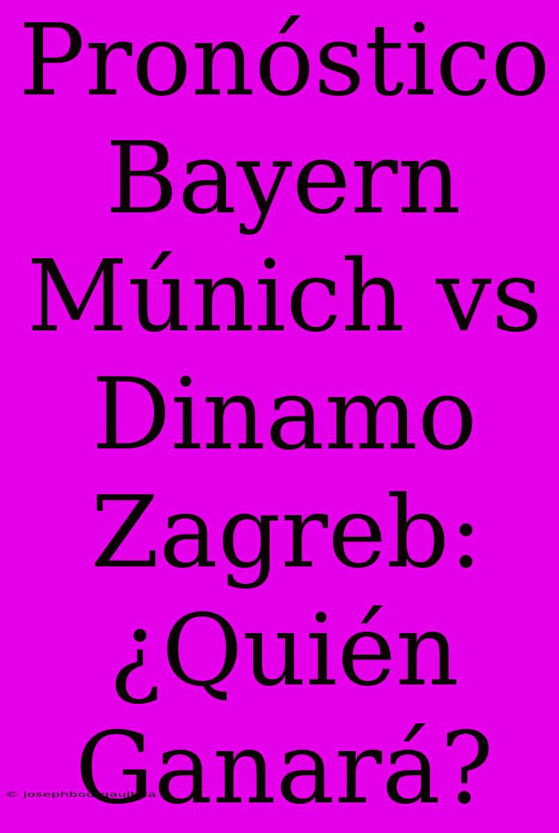 Pronóstico Bayern Múnich Vs Dinamo Zagreb: ¿Quién Ganará?