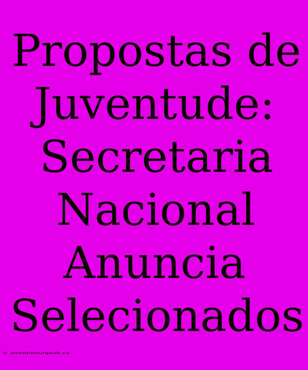 Propostas De Juventude: Secretaria Nacional Anuncia Selecionados