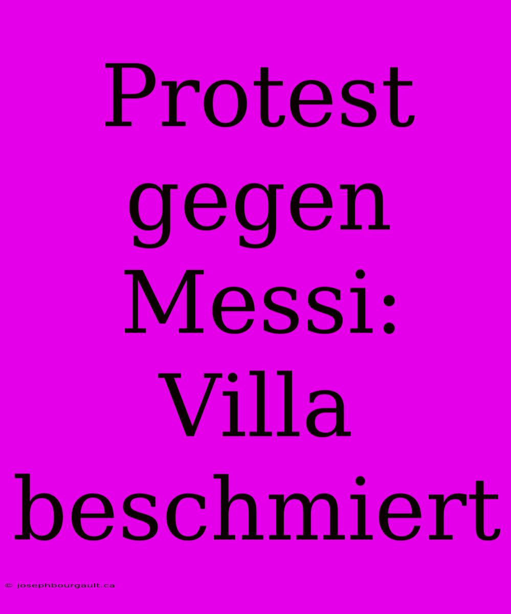 Protest Gegen Messi: Villa Beschmiert