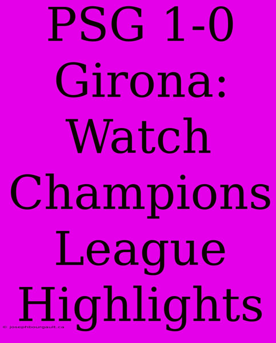 PSG 1-0 Girona: Watch Champions League Highlights