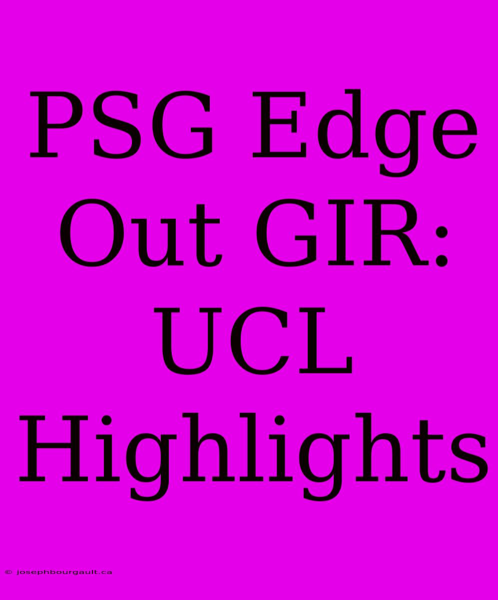 PSG Edge Out GIR: UCL Highlights