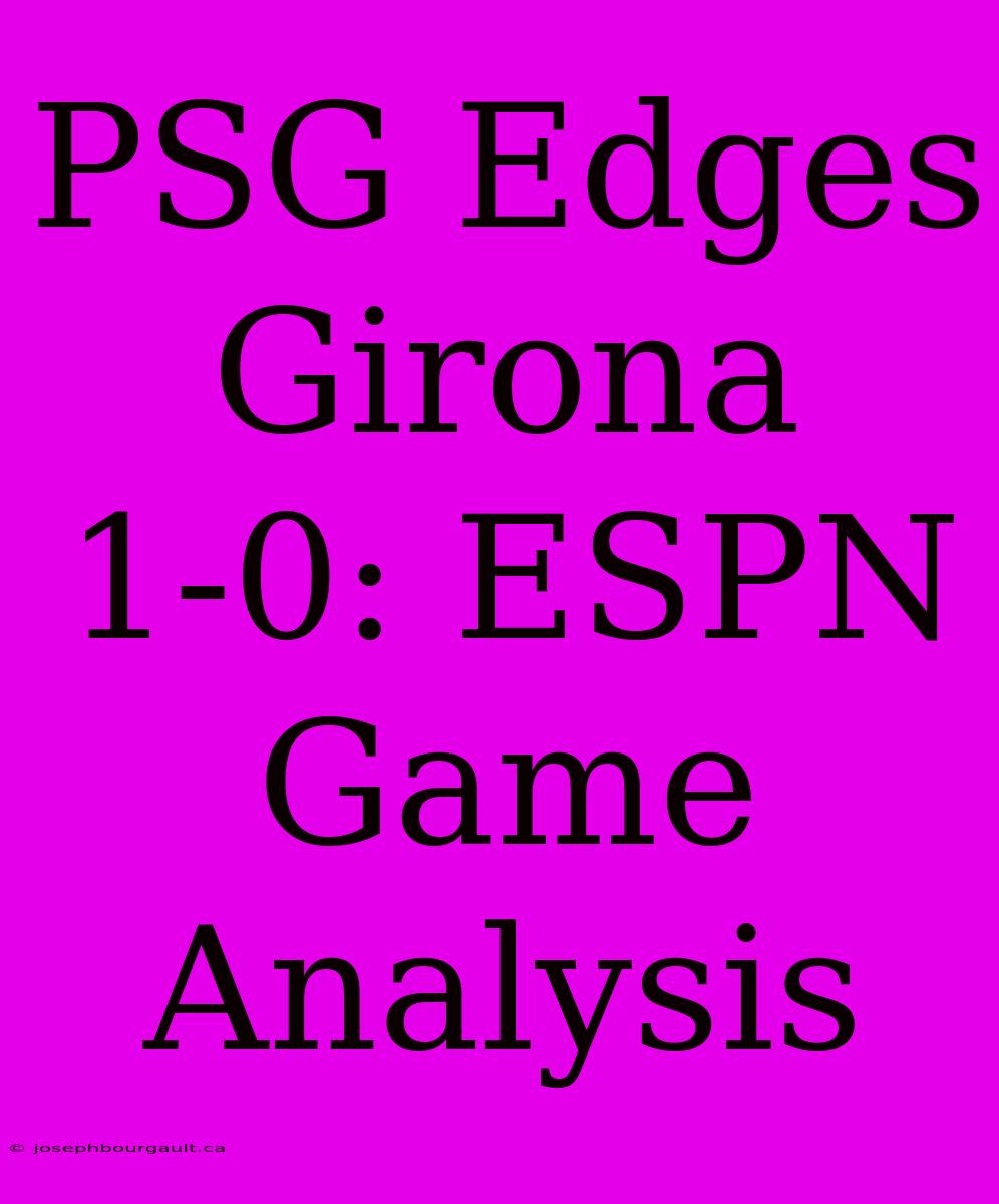 PSG Edges Girona 1-0: ESPN Game Analysis