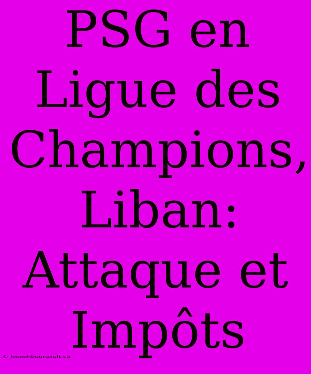 PSG En Ligue Des Champions, Liban: Attaque Et Impôts