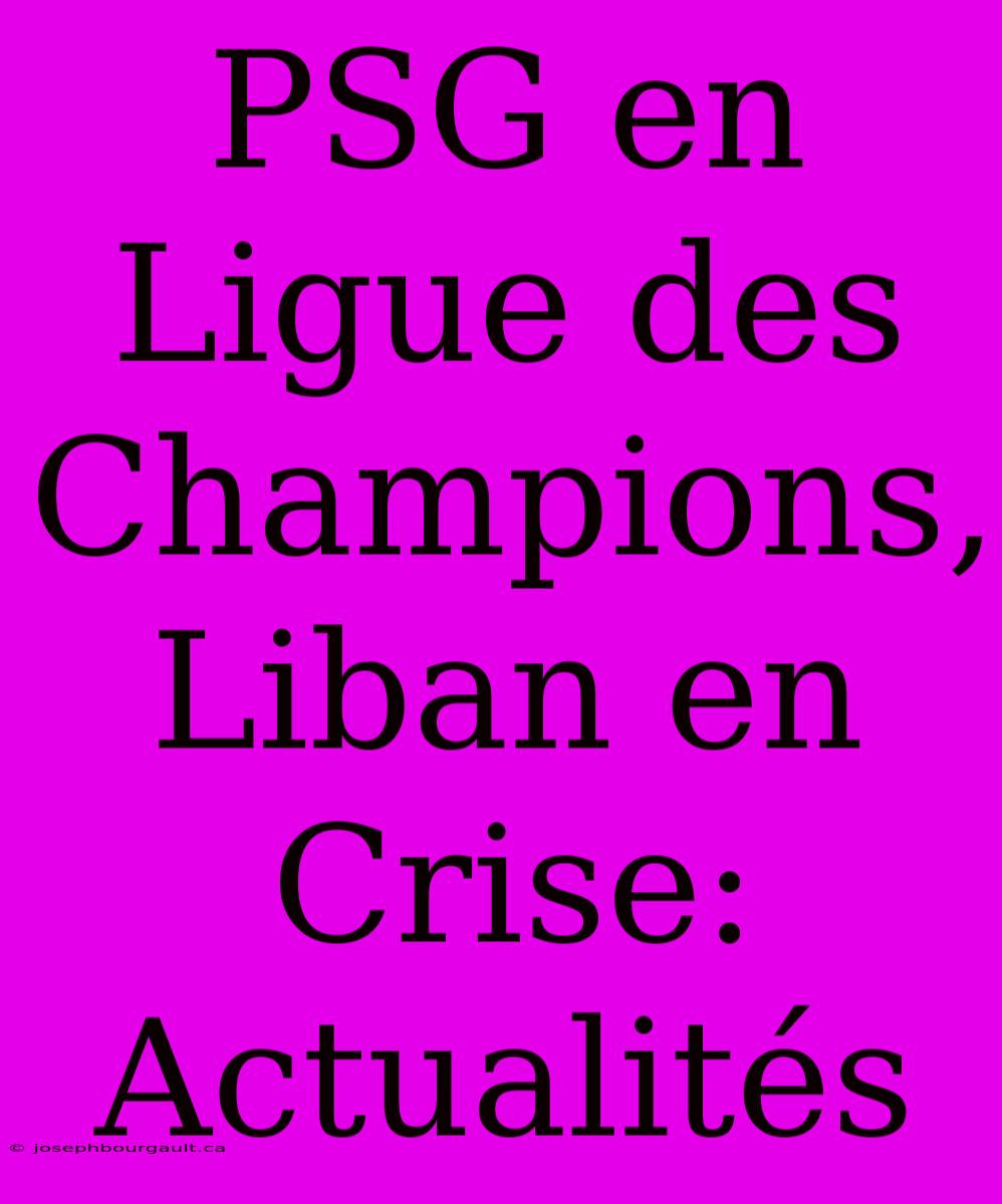 PSG En Ligue Des Champions, Liban En Crise: Actualités