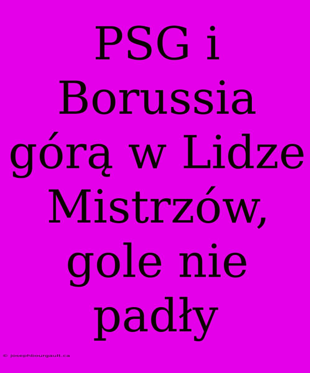 PSG I Borussia Górą W Lidze Mistrzów, Gole Nie Padły